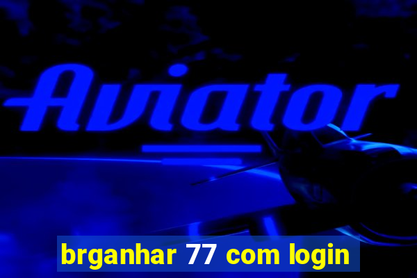 brganhar 77 com login